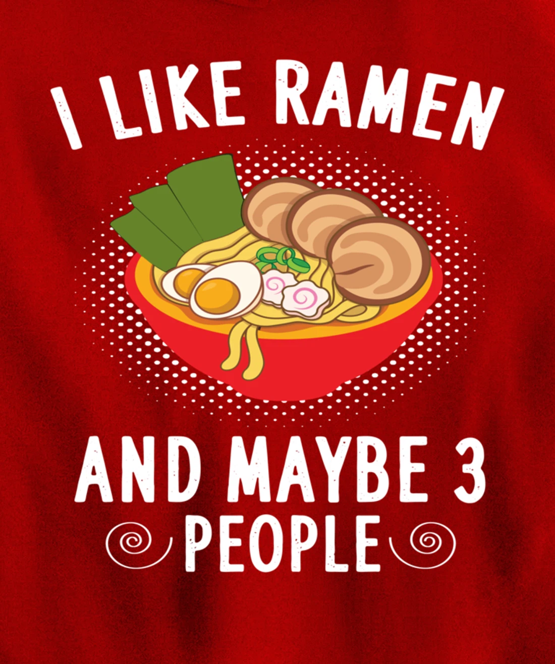 I Like Ramen And Maybe 3 People - Ramen Noodle Soup Lovers Pullover Hoodie