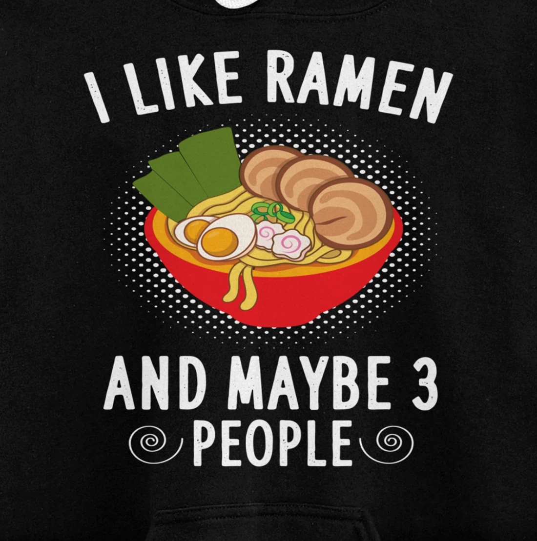 I Like Ramen And Maybe 3 People - Ramen Noodle Soup Lovers Pullover Hoodie