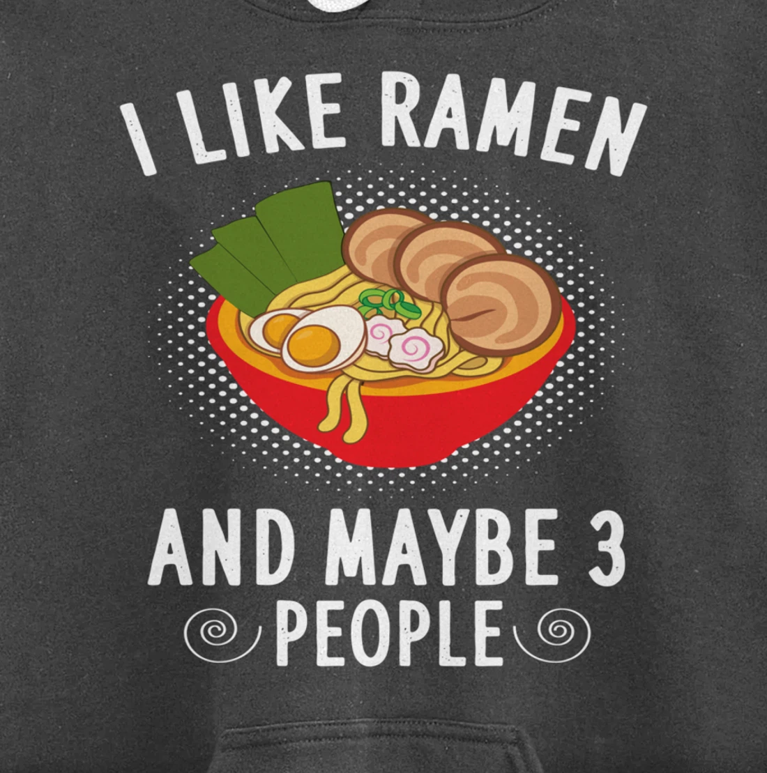 I Like Ramen And Maybe 3 People - Ramen Noodle Soup Lovers Pullover Hoodie