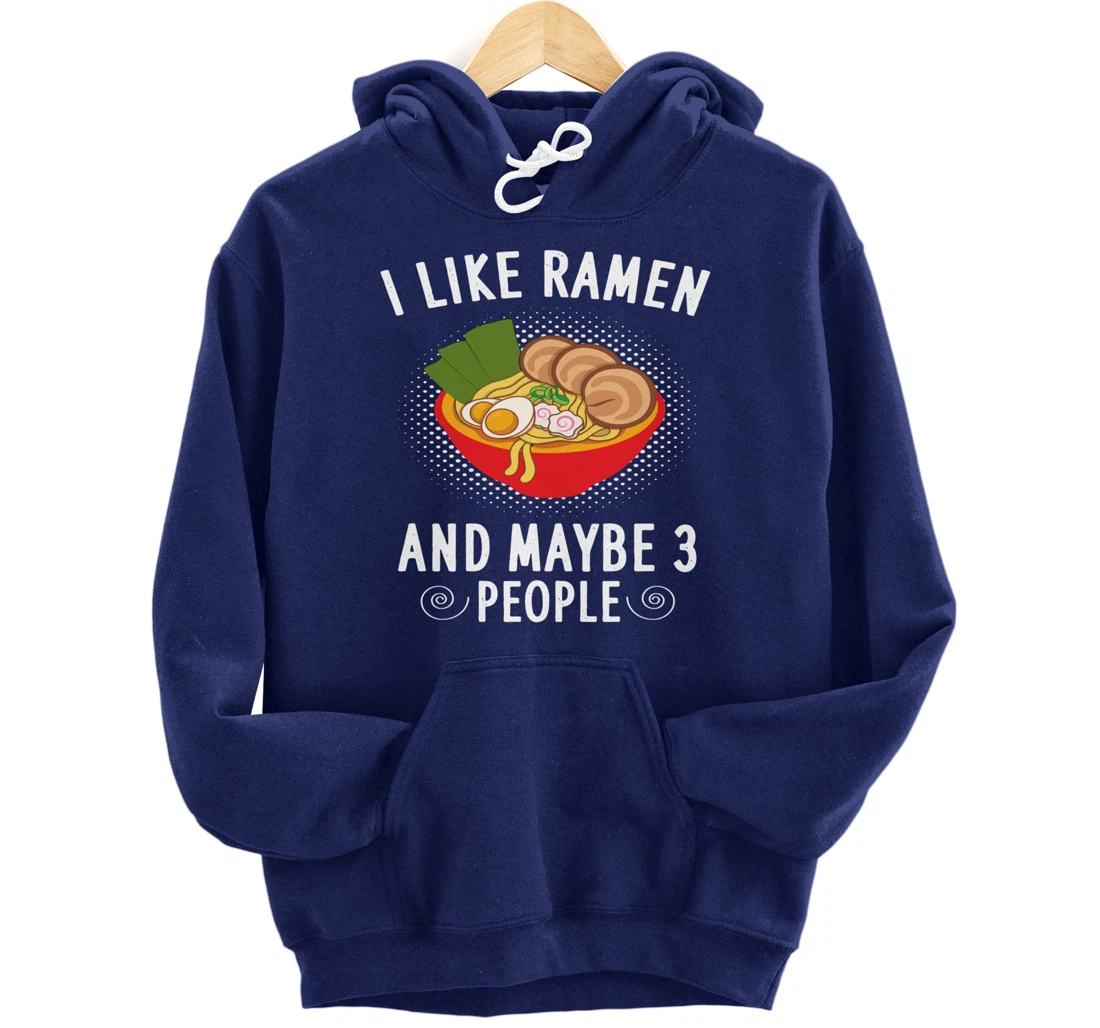 I Like Ramen And Maybe 3 People - Ramen Noodle Soup Lovers Pullover Hoodie