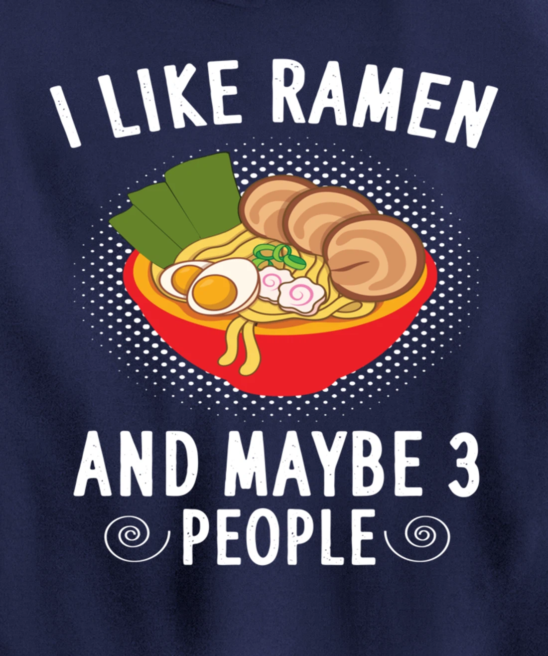 I Like Ramen And Maybe 3 People - Ramen Noodle Soup Lovers Pullover Hoodie