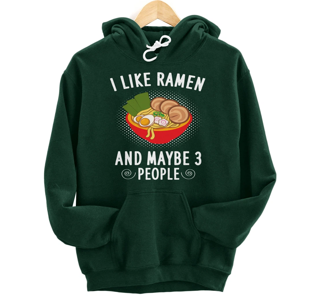 I Like Ramen And Maybe 3 People - Ramen Noodle Soup Lovers Pullover Hoodie