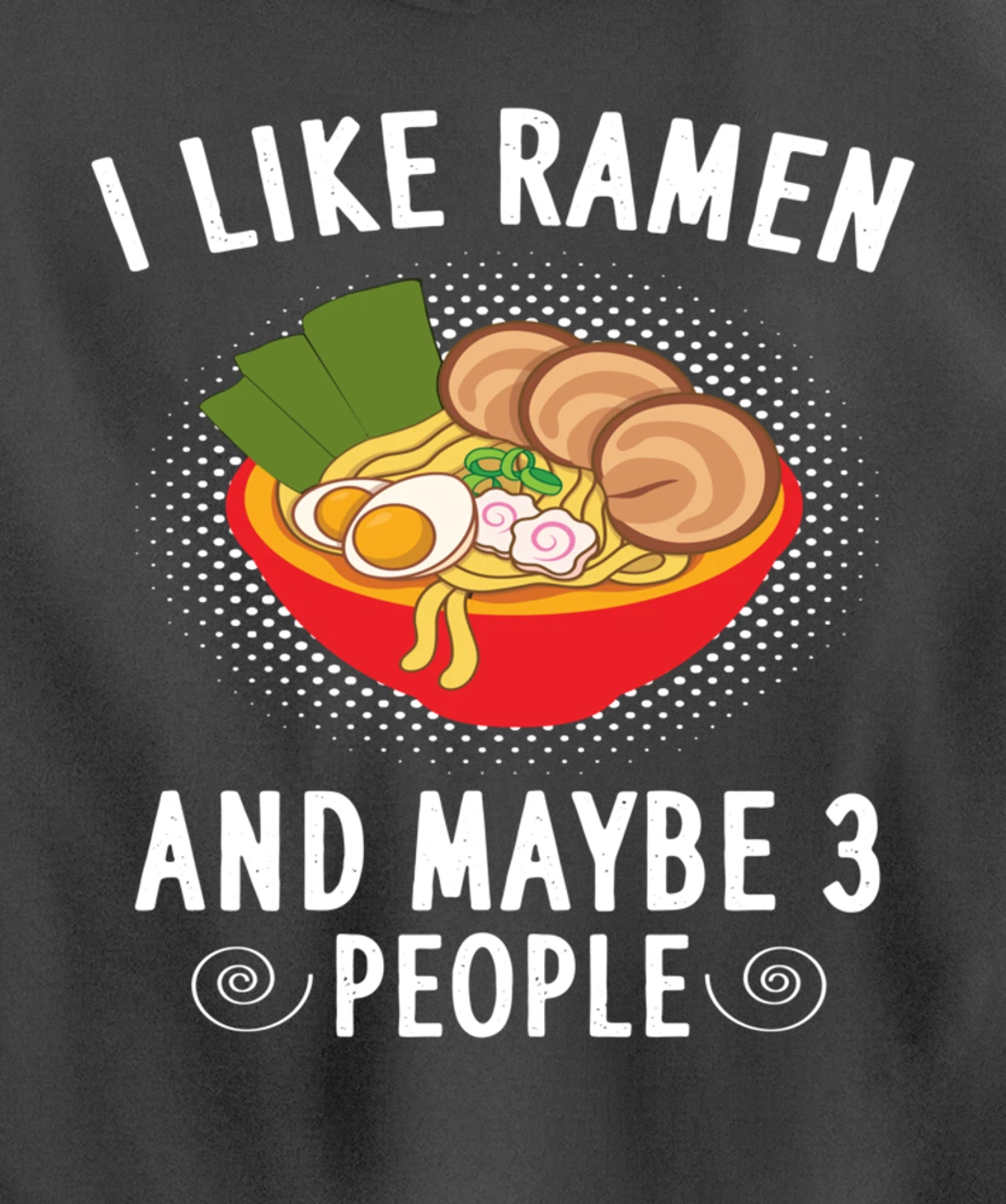I Like Ramen And Maybe 3 People - Ramen Noodle Soup Lovers Pullover Hoodie