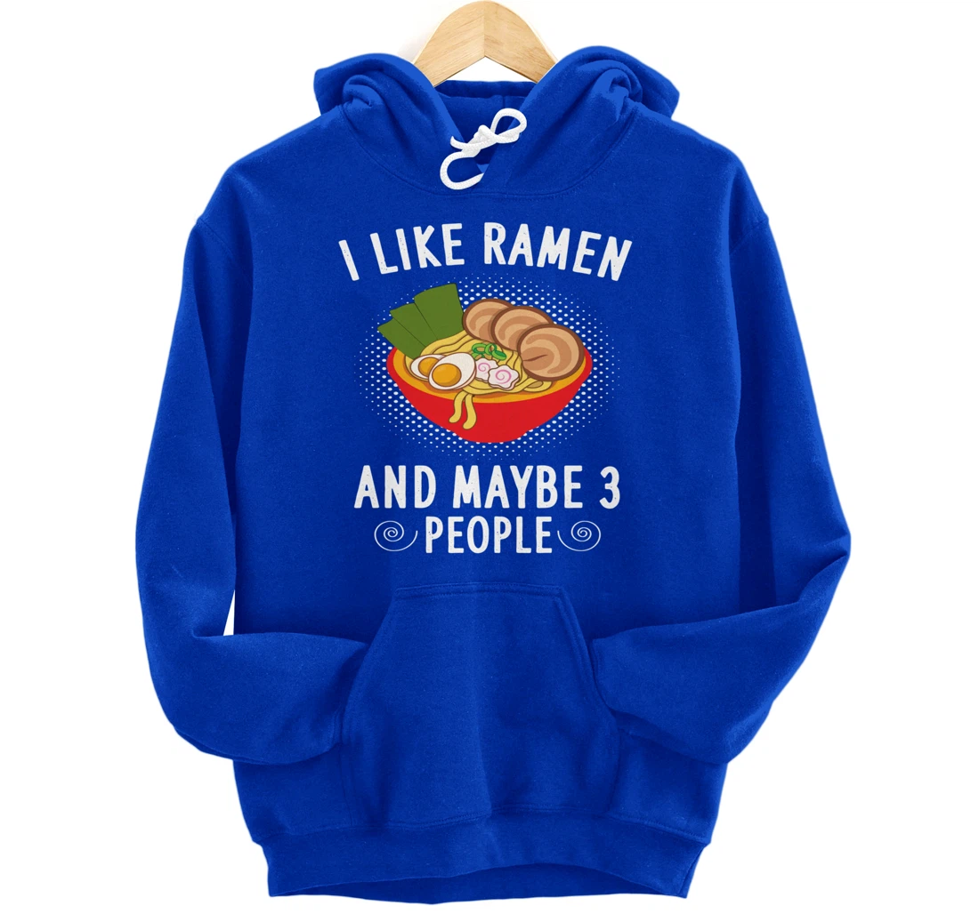 I Like Ramen And Maybe 3 People - Ramen Noodle Soup Lovers Pullover Hoodie