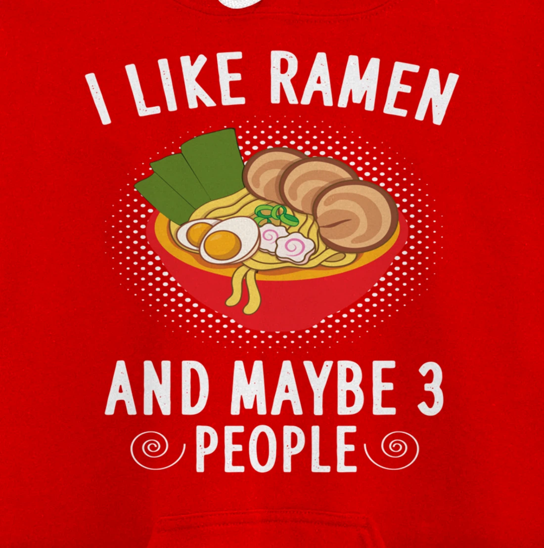 I Like Ramen And Maybe 3 People - Ramen Noodle Soup Lovers Pullover Hoodie