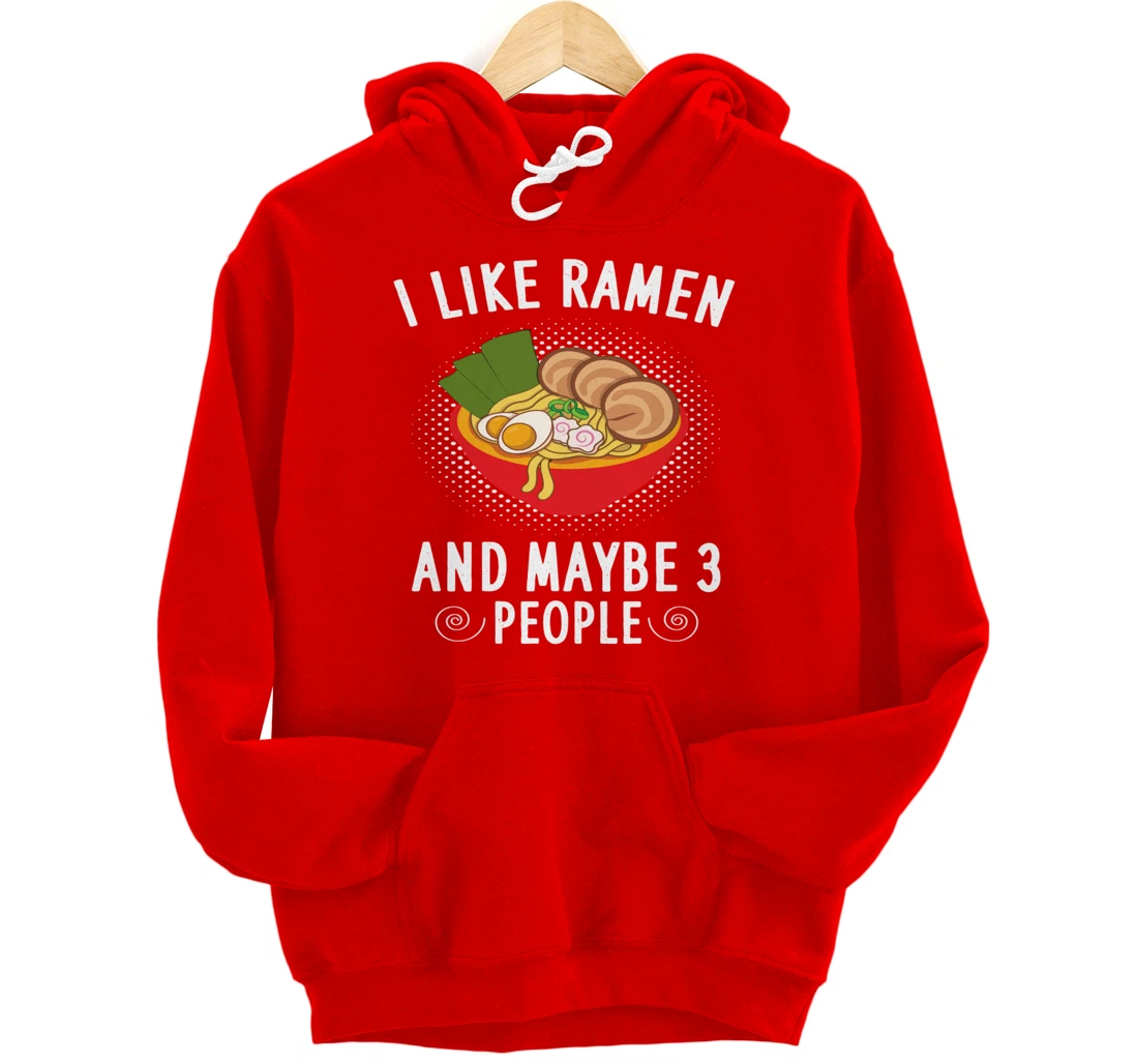 I Like Ramen And Maybe 3 People - Ramen Noodle Soup Lovers Pullover Hoodie