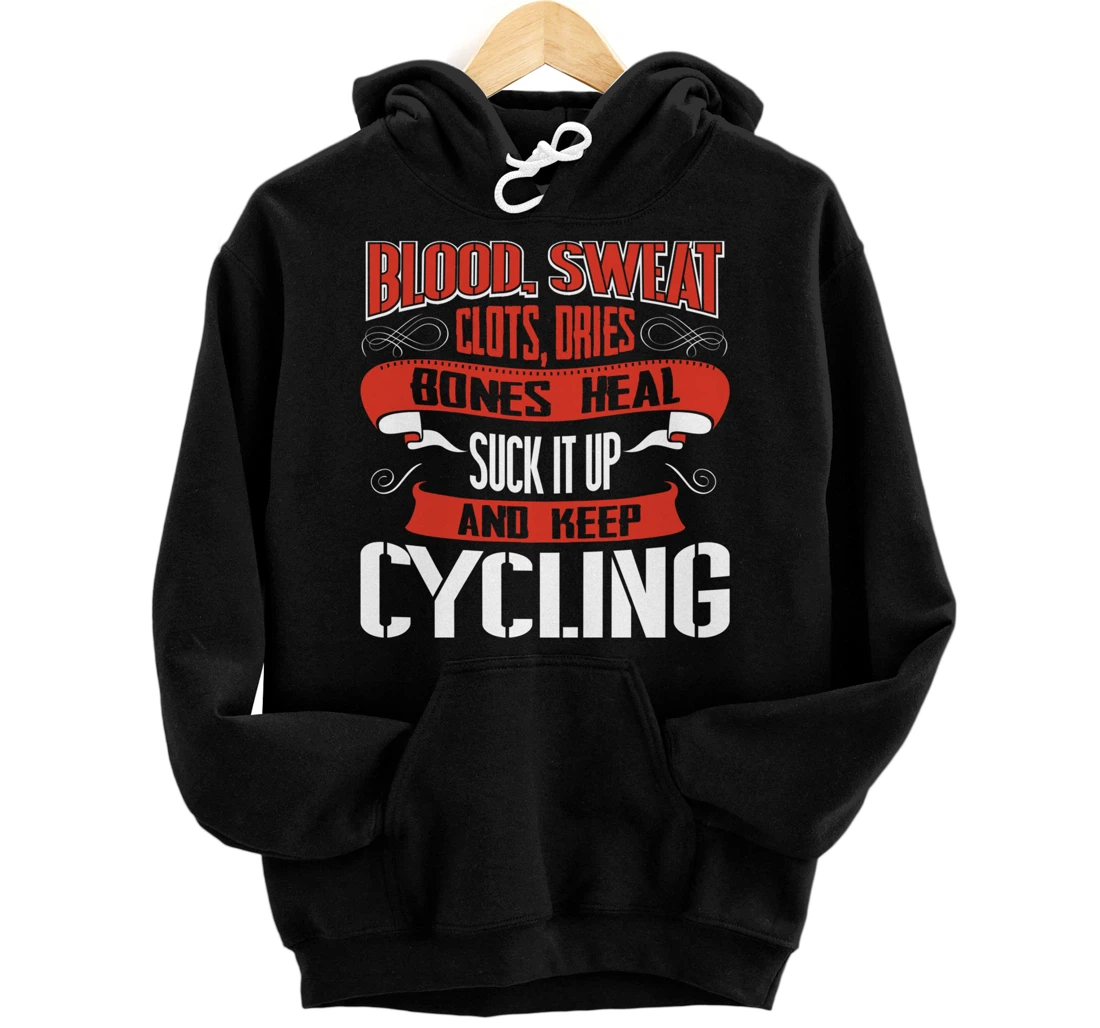 Blood clots, sweat dries. Shut up and keep Cycling Pullover Hoodie