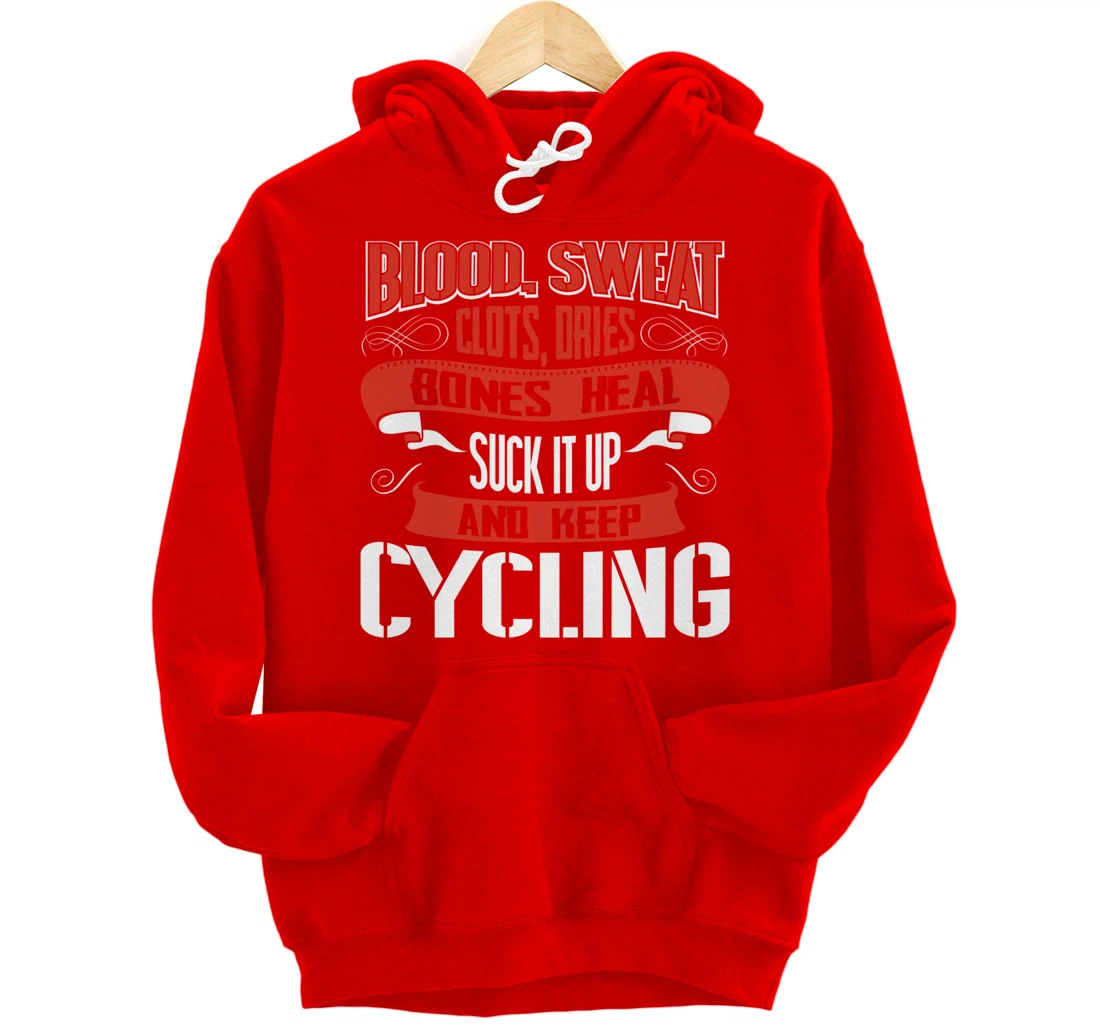 Blood clots, sweat dries. Shut up and keep Cycling Pullover Hoodie