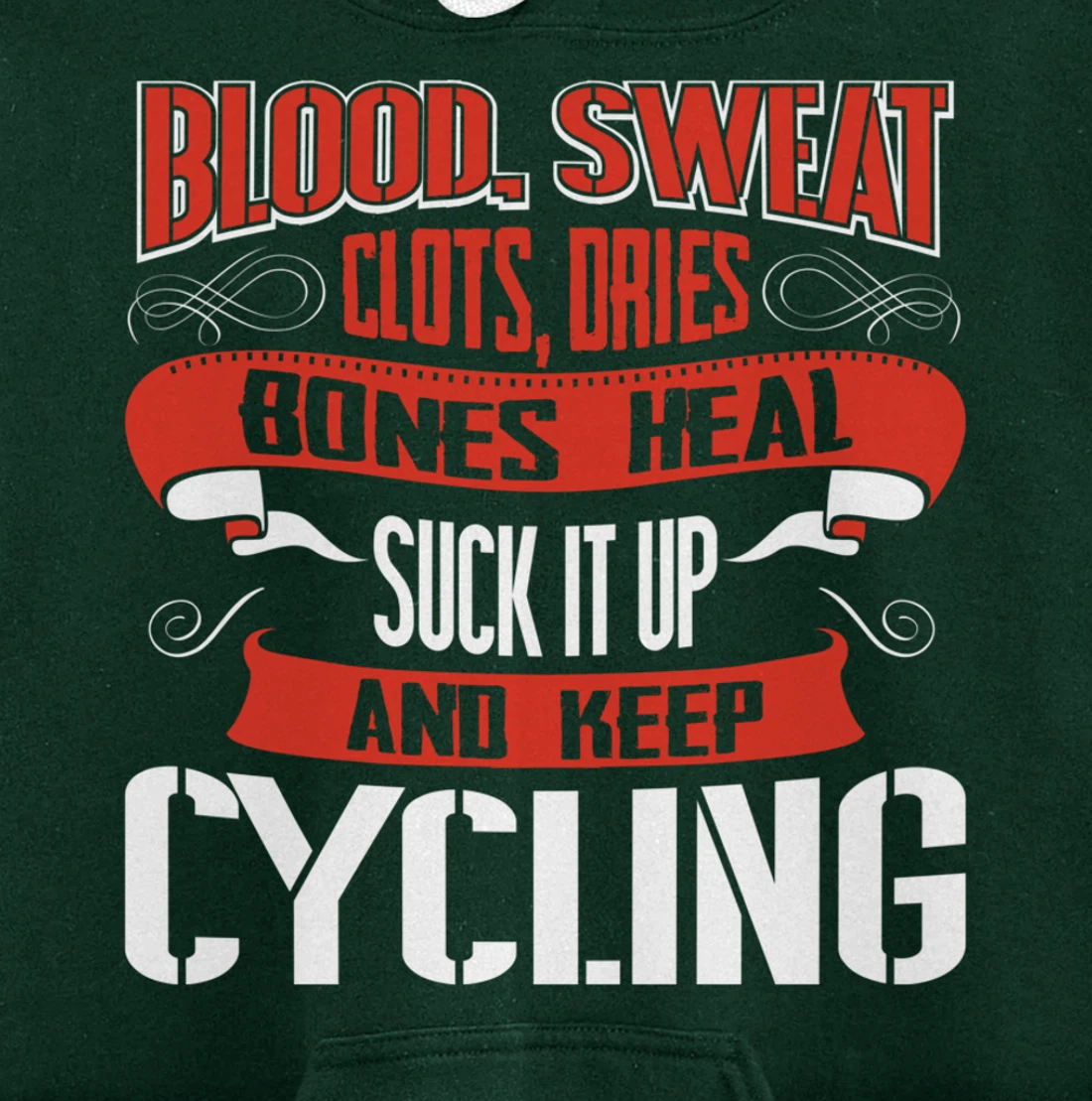 Blood clots, sweat dries. Shut up and keep Cycling Pullover Hoodie