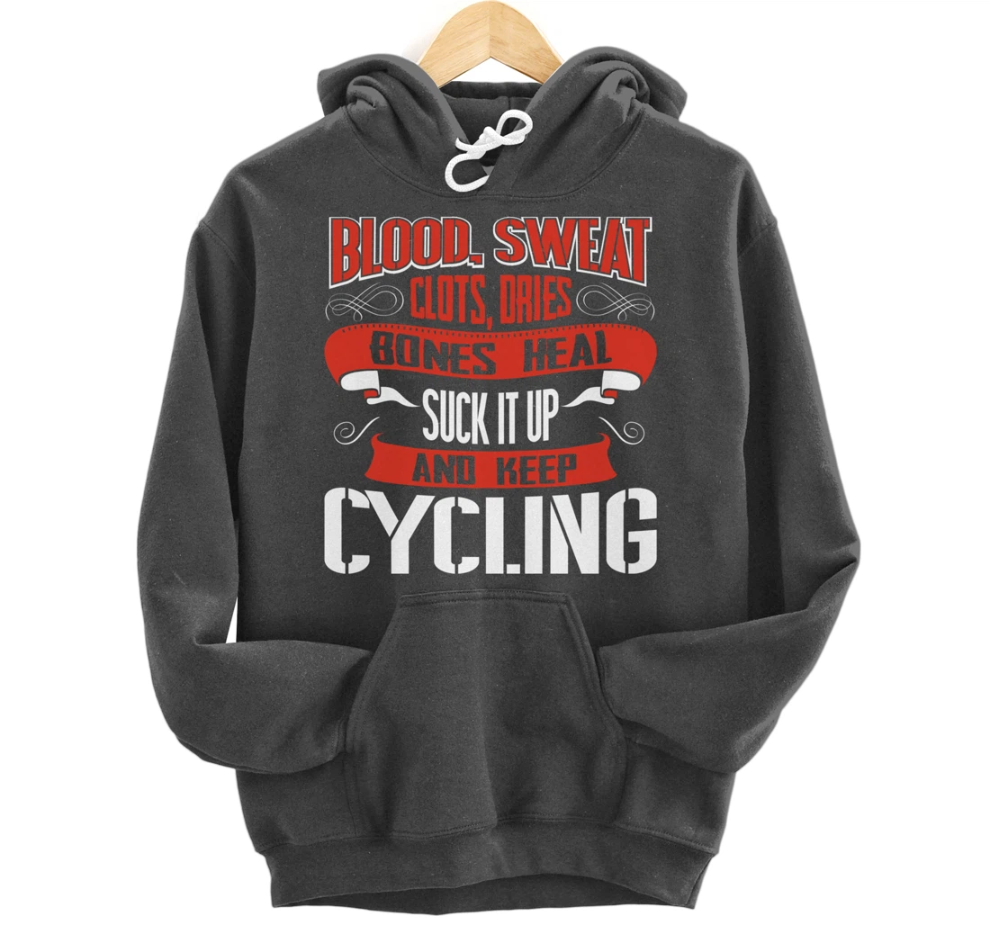 Blood clots, sweat dries. Shut up and keep Cycling Pullover Hoodie
