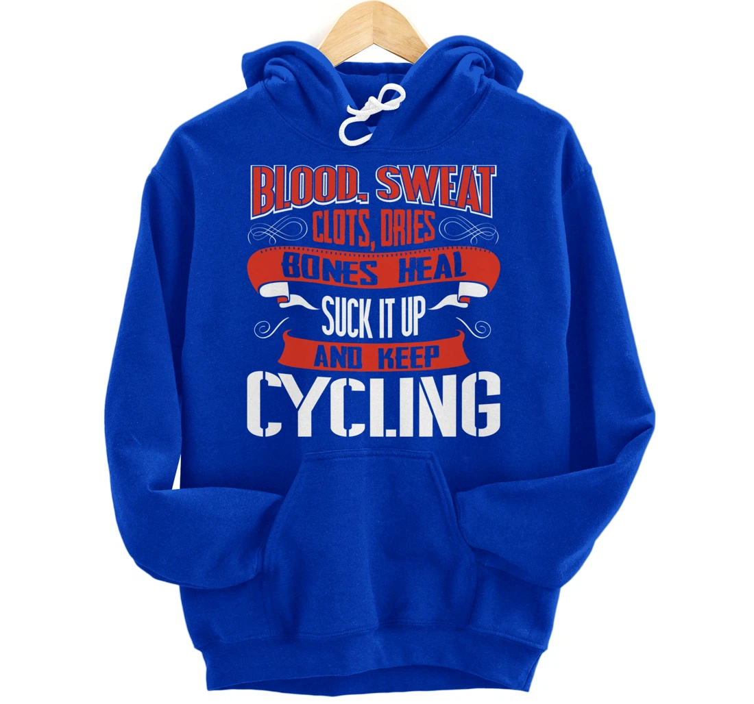 Blood clots, sweat dries. Shut up and keep Cycling Pullover Hoodie