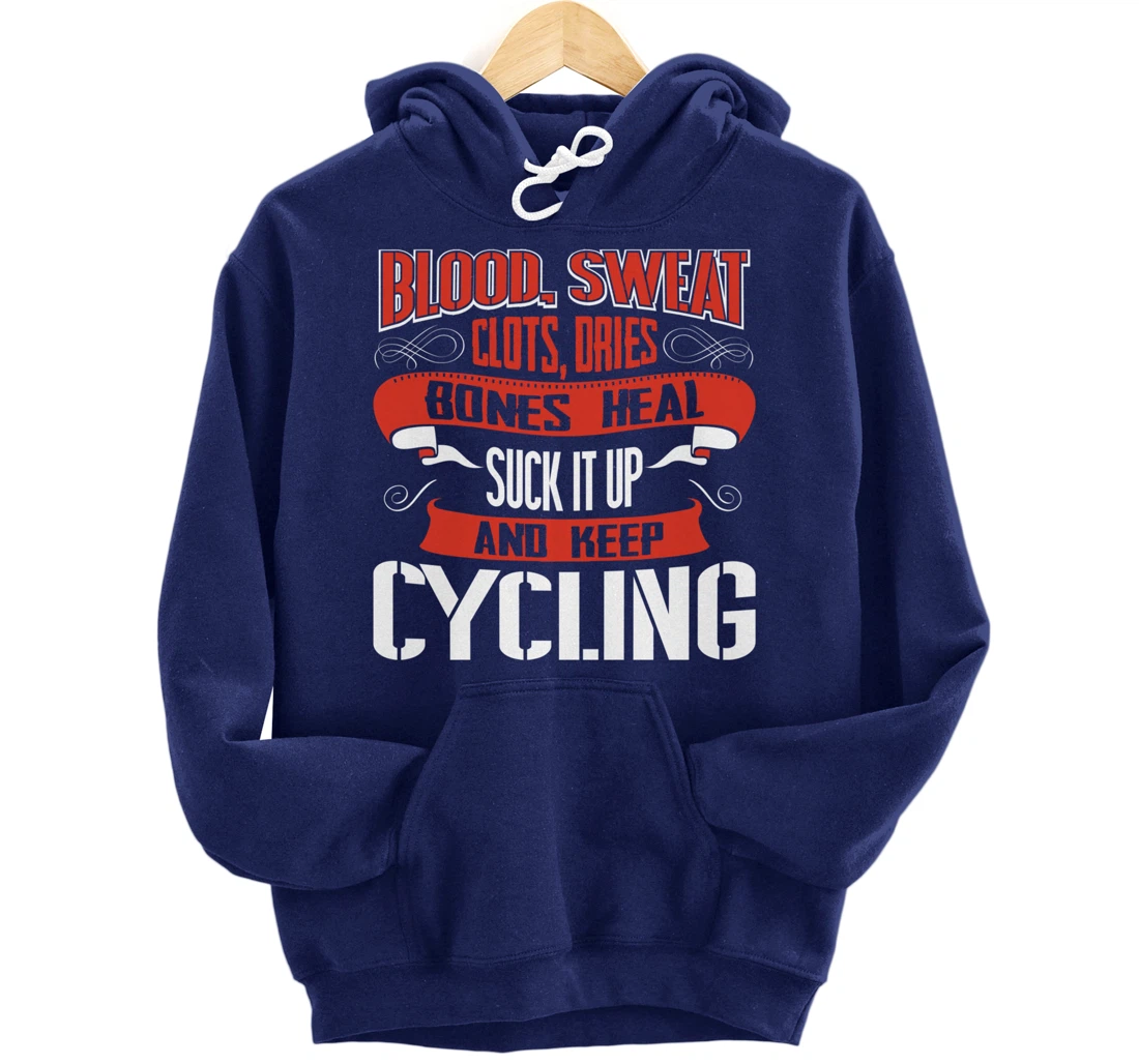 Blood clots, sweat dries. Shut up and keep Cycling Pullover Hoodie