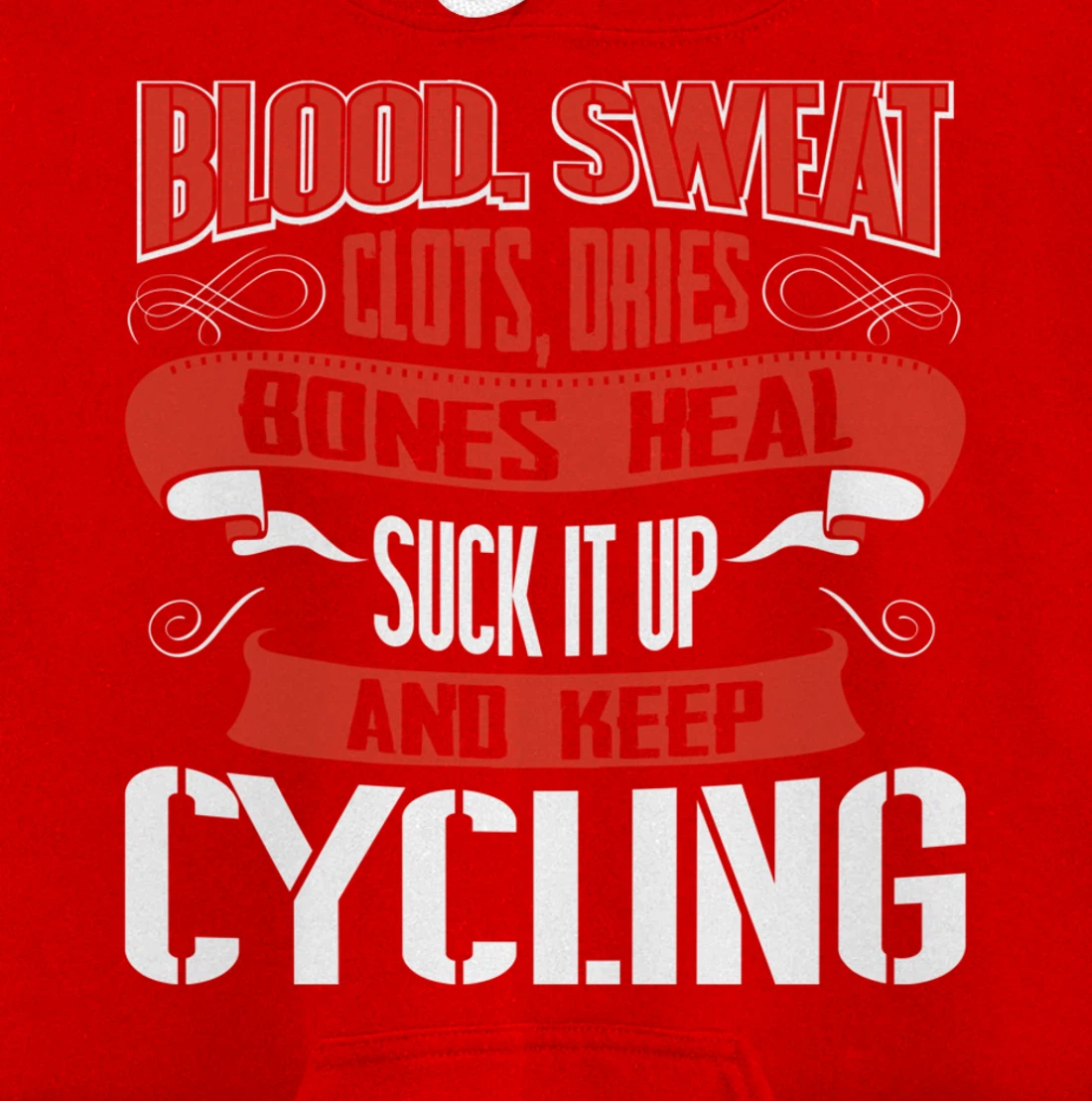 Blood clots, sweat dries. Shut up and keep Cycling Pullover Hoodie