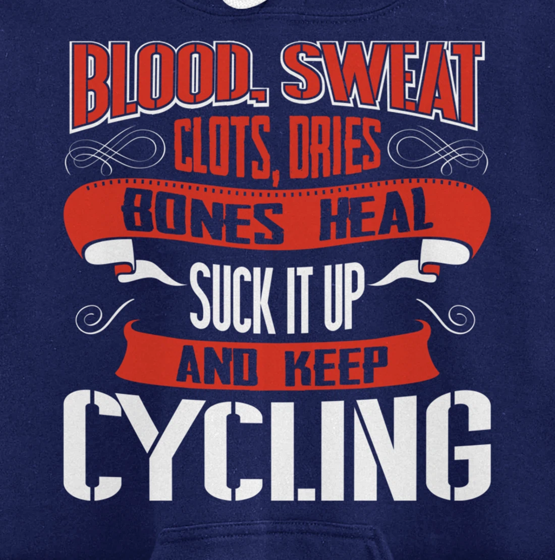 Blood clots, sweat dries. Shut up and keep Cycling Pullover Hoodie