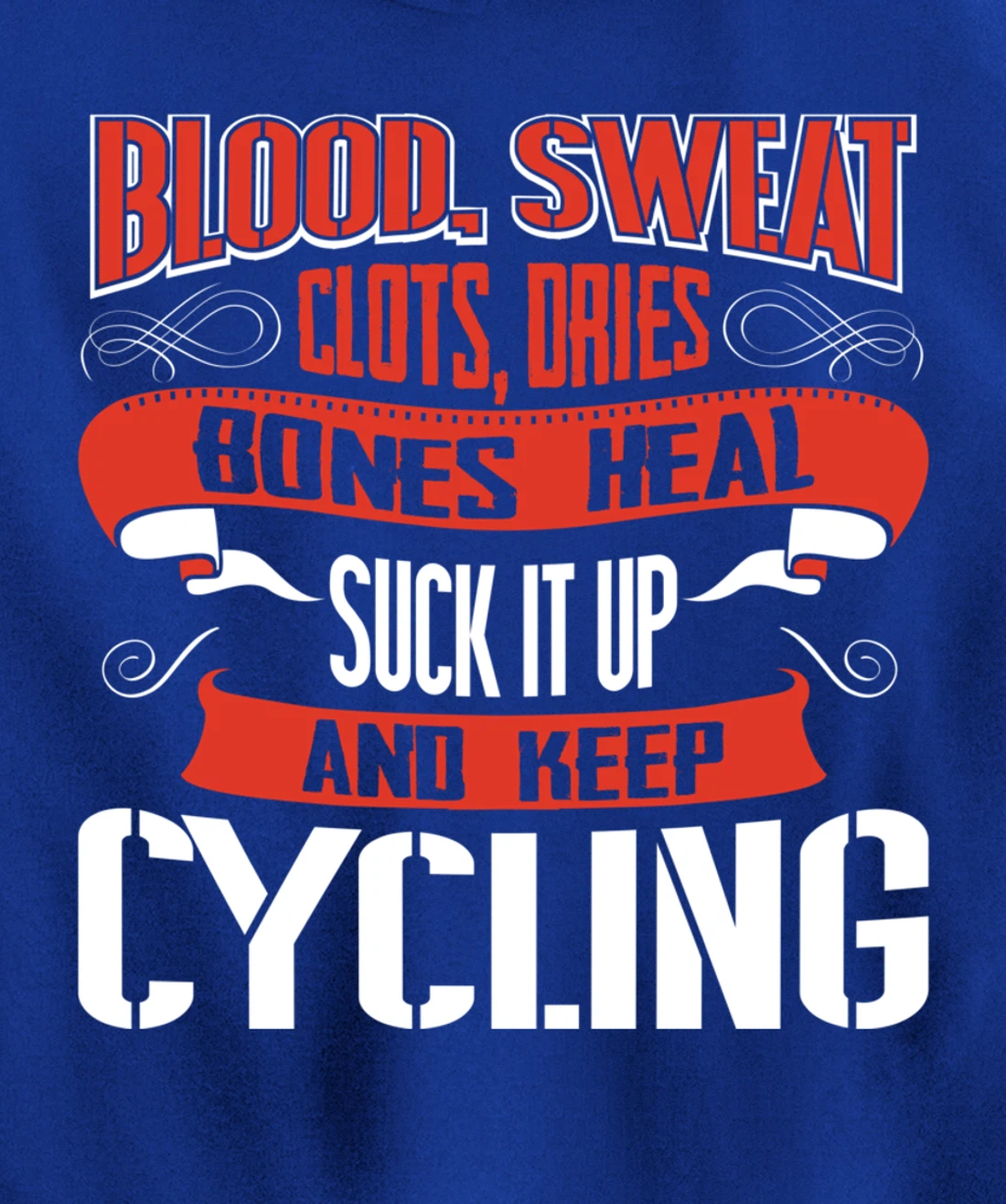 Blood clots, sweat dries. Shut up and keep Cycling Pullover Hoodie