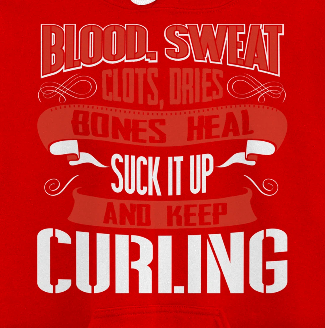 Blood clots, sweat dries. Shut up and keep Curling Pullover Hoodie