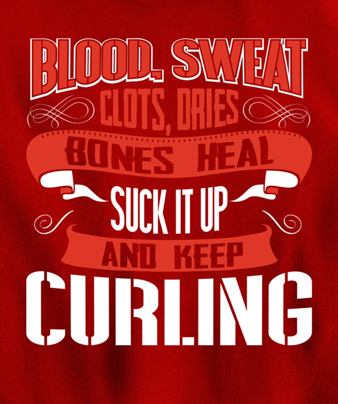 Blood clots, sweat dries. Shut up and keep Curling Pullover Hoodie