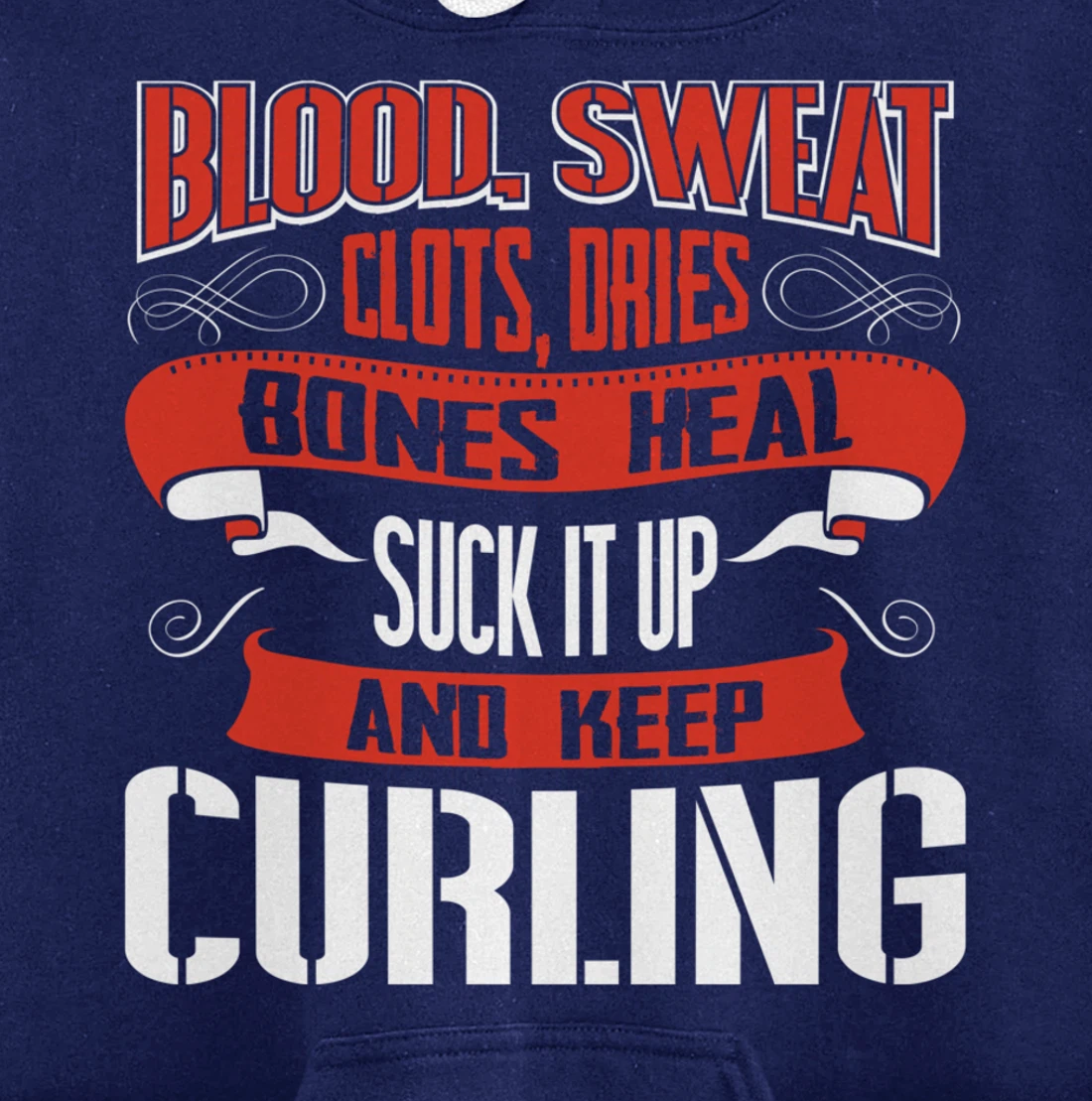 Blood clots, sweat dries. Shut up and keep Curling Pullover Hoodie