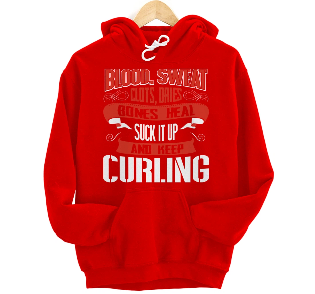 Blood clots, sweat dries. Shut up and keep Curling Pullover Hoodie