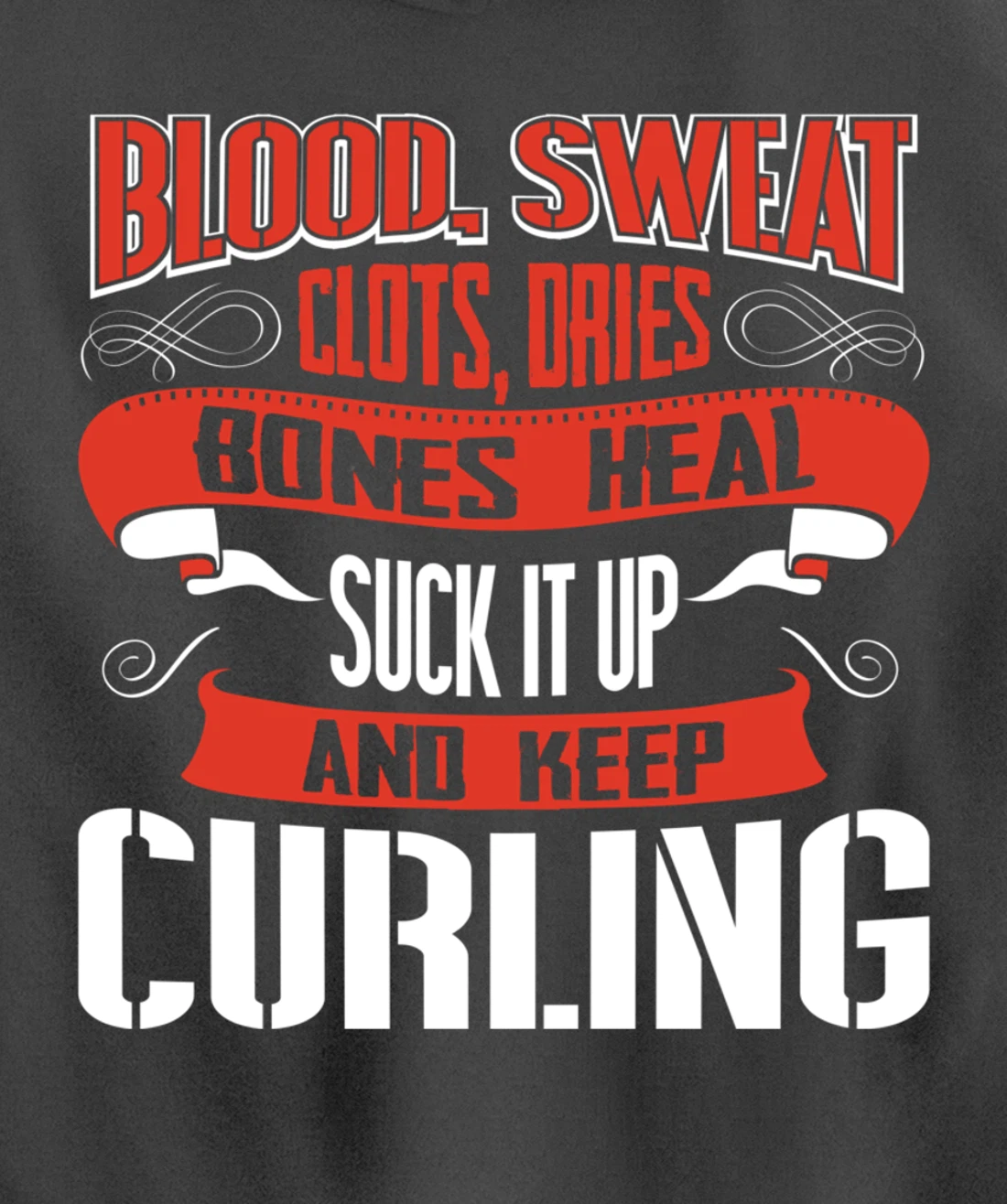 Blood clots, sweat dries. Shut up and keep Curling Pullover Hoodie