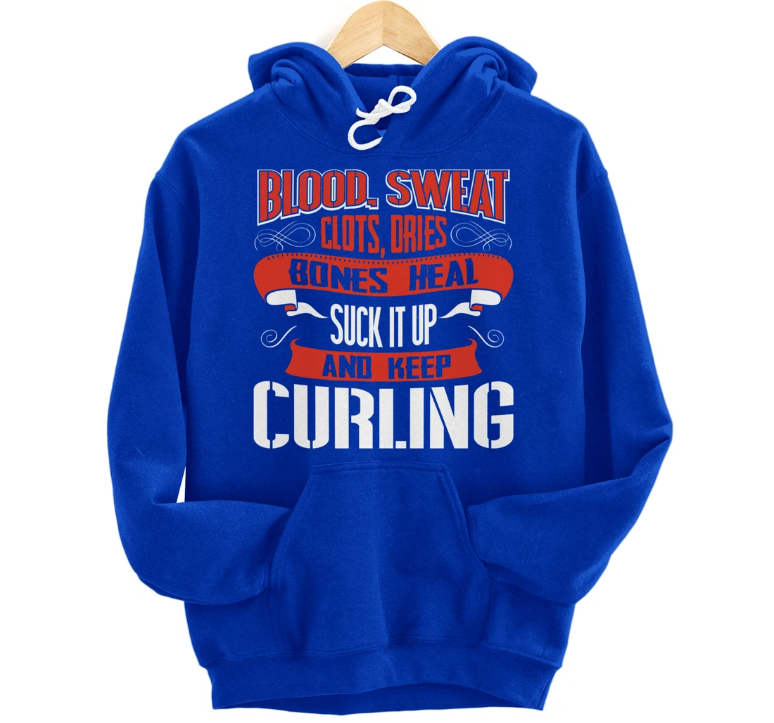 Blood clots, sweat dries. Shut up and keep Curling Pullover Hoodie