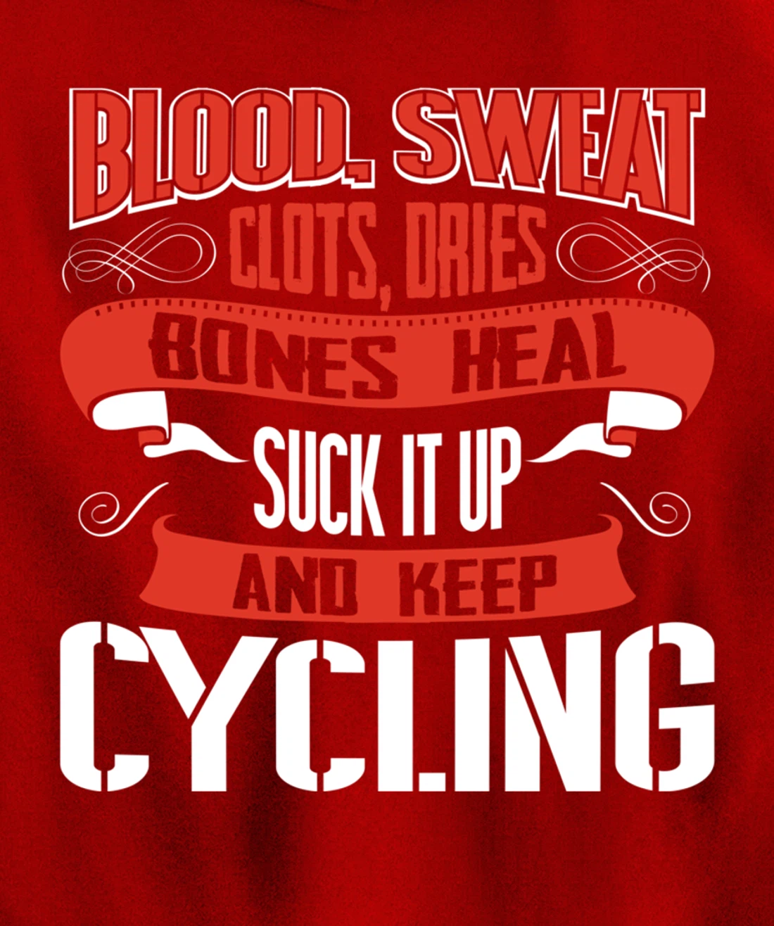 Blood clots, sweat dries. Shut up and keep Cycling Pullover Hoodie
