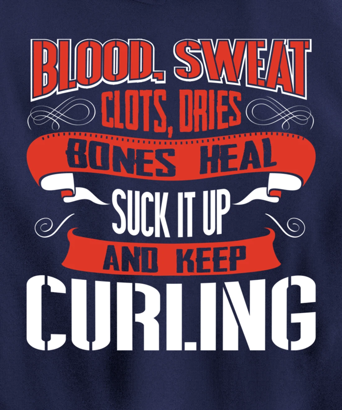 Blood clots, sweat dries. Shut up and keep Curling Pullover Hoodie