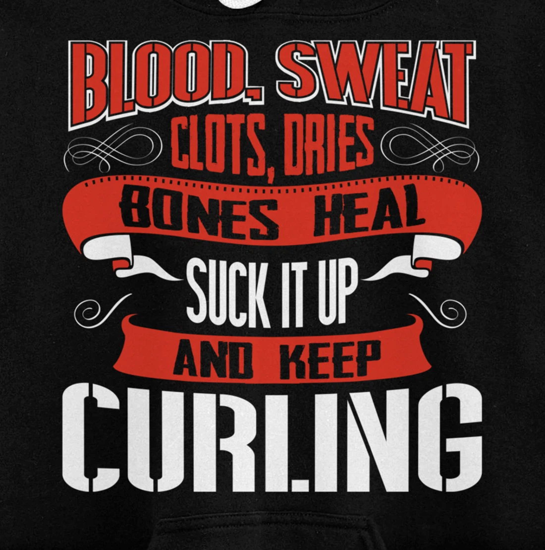 Blood clots, sweat dries. Shut up and keep Curling Pullover Hoodie