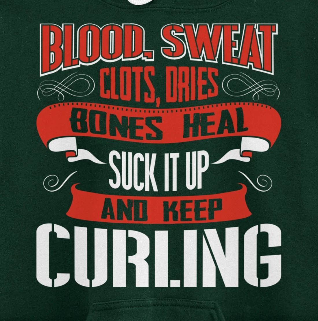 Blood clots, sweat dries. Shut up and keep Curling Pullover Hoodie