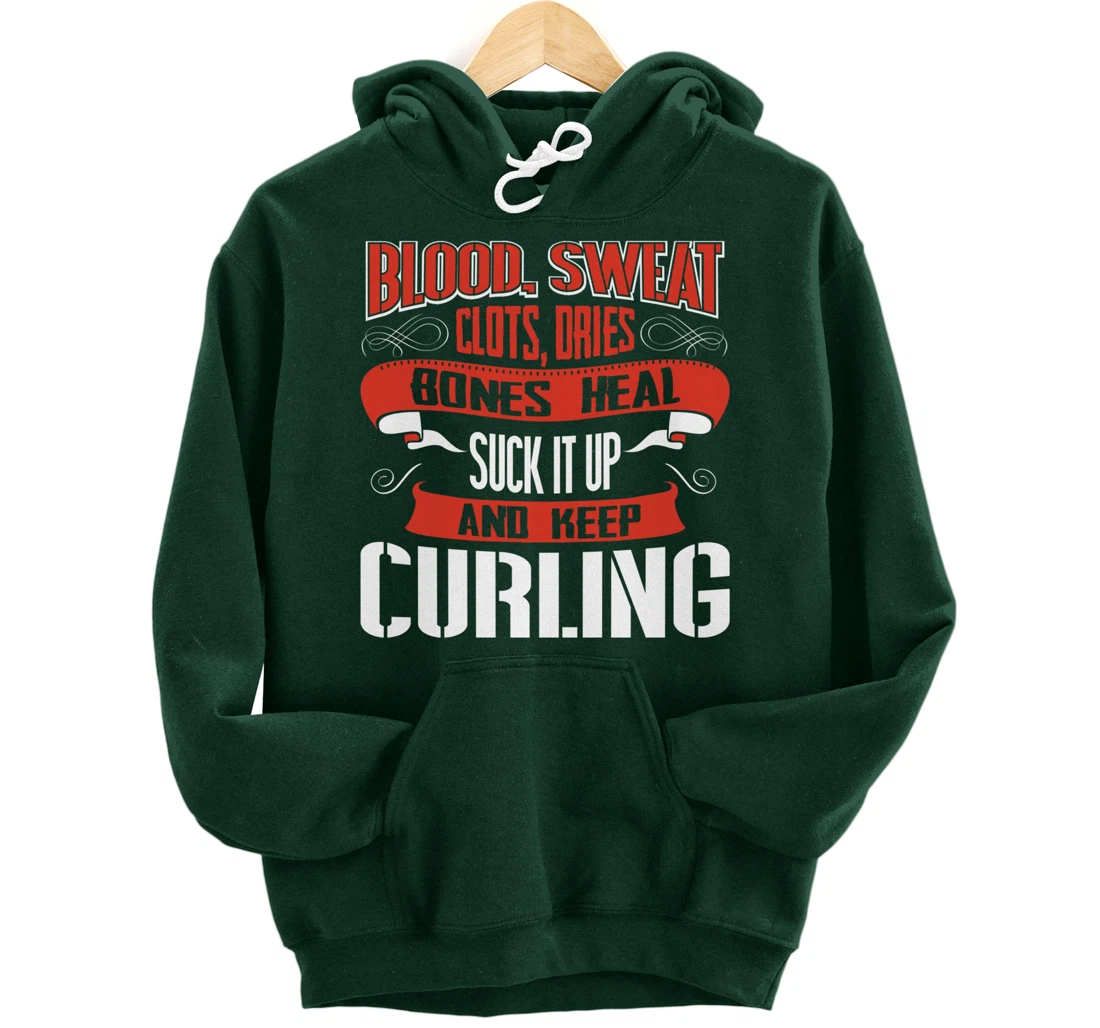Blood clots, sweat dries. Shut up and keep Curling Pullover Hoodie