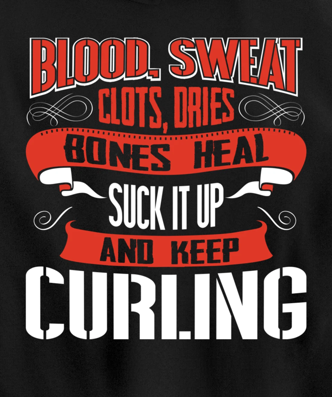 Blood clots, sweat dries. Shut up and keep Curling Pullover Hoodie