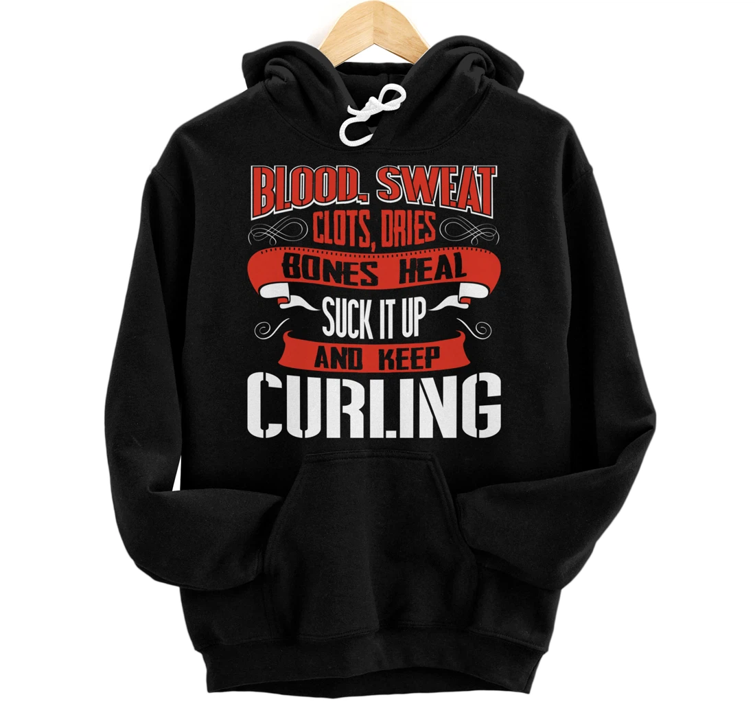 Blood clots, sweat dries. Shut up and keep Curling Pullover Hoodie