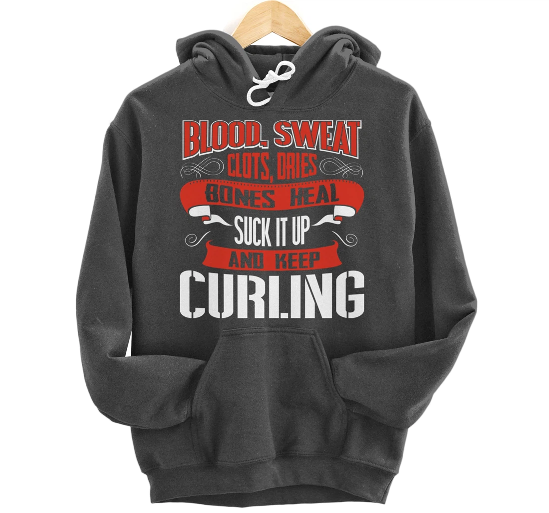 Blood clots, sweat dries. Shut up and keep Curling Pullover Hoodie