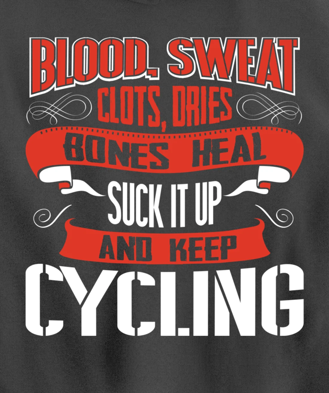 Blood clots, sweat dries. Shut up and keep Cycling Pullover Hoodie