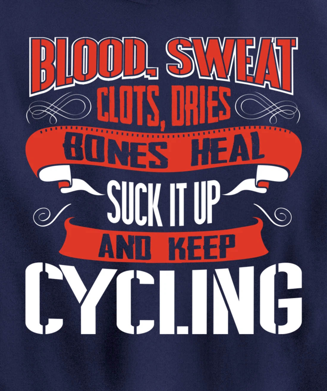 Blood clots, sweat dries. Shut up and keep Cycling Pullover Hoodie