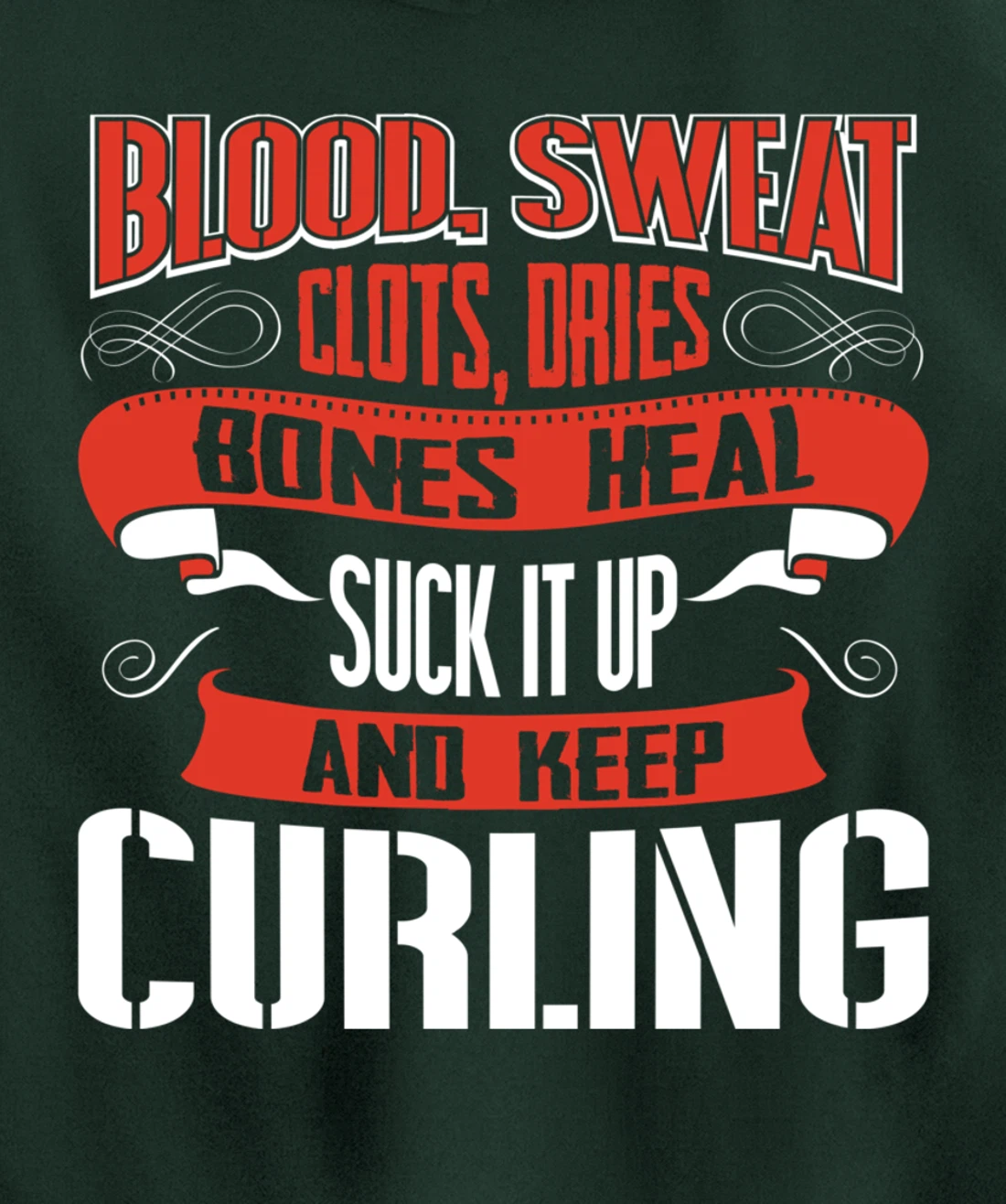 Blood clots, sweat dries. Shut up and keep Curling Pullover Hoodie