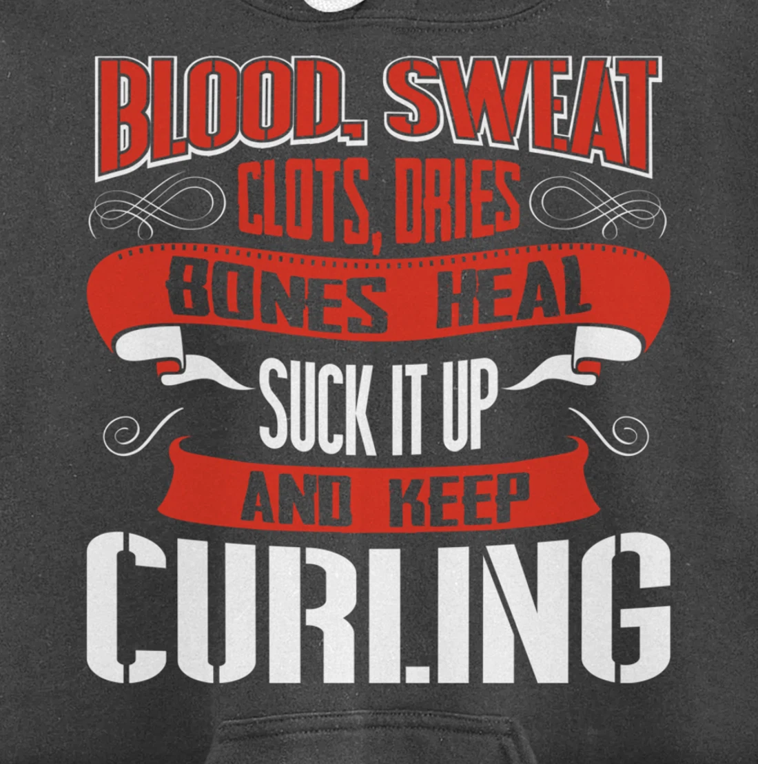 Blood clots, sweat dries. Shut up and keep Curling Pullover Hoodie