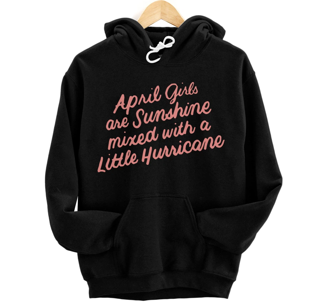 April Girls Are Sunshine Mixed with a Little Hurricane Pullover Hoodie