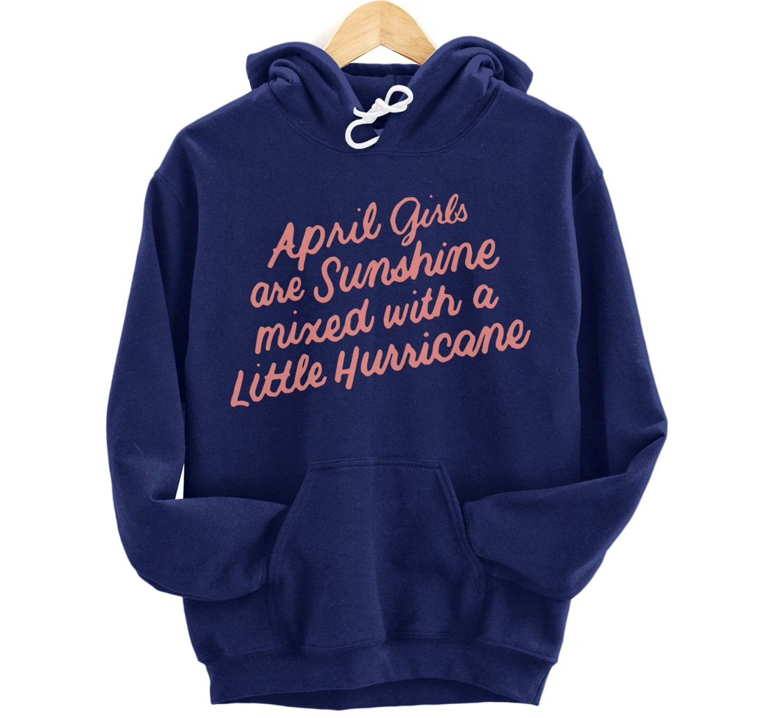 April Girls Are Sunshine Mixed with a Little Hurricane Pullover Hoodie
