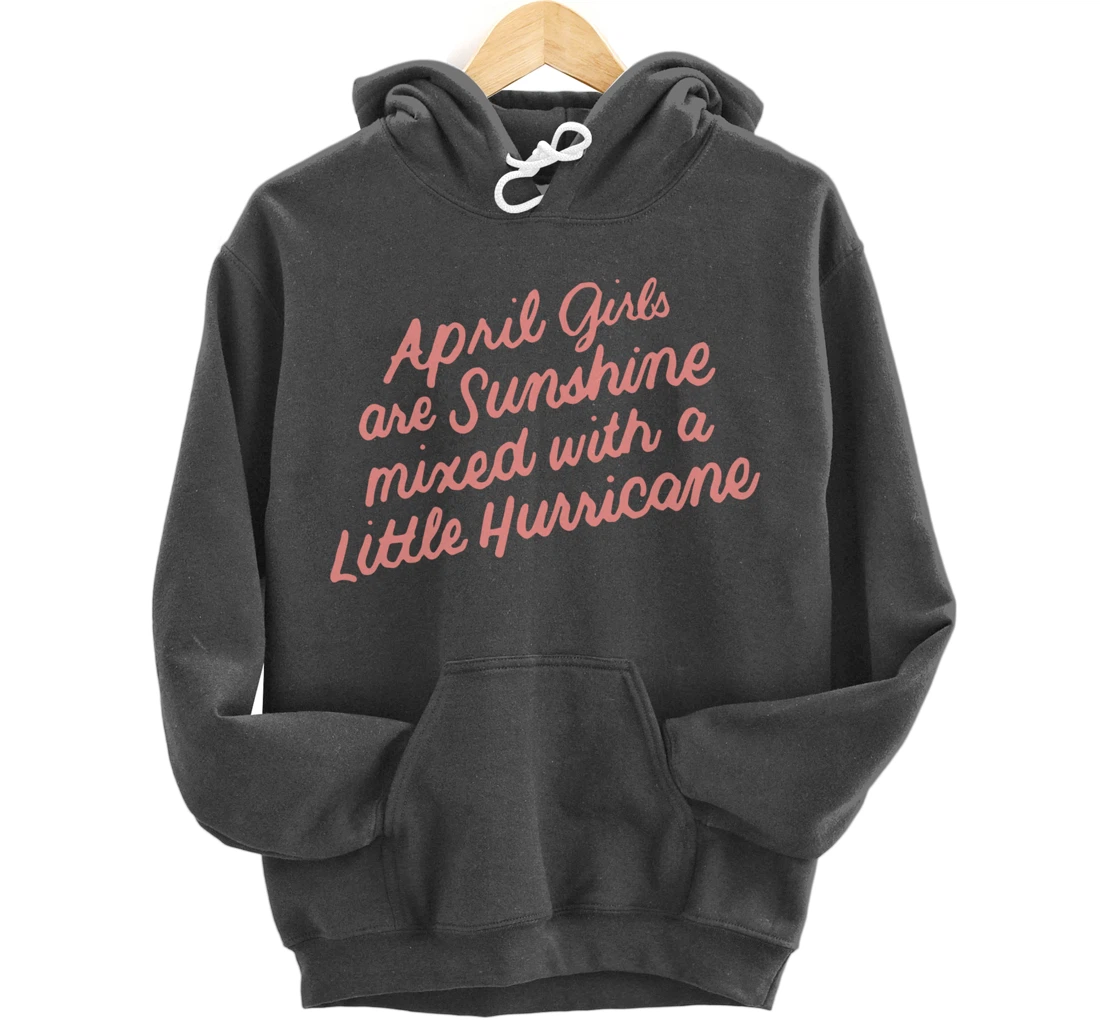 April Girls Are Sunshine Mixed with a Little Hurricane Pullover Hoodie