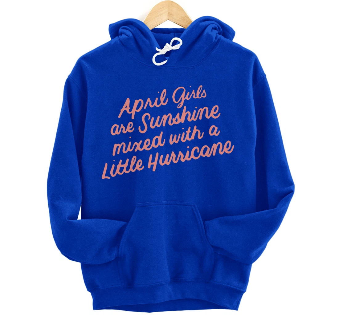 April Girls Are Sunshine Mixed with a Little Hurricane Pullover Hoodie