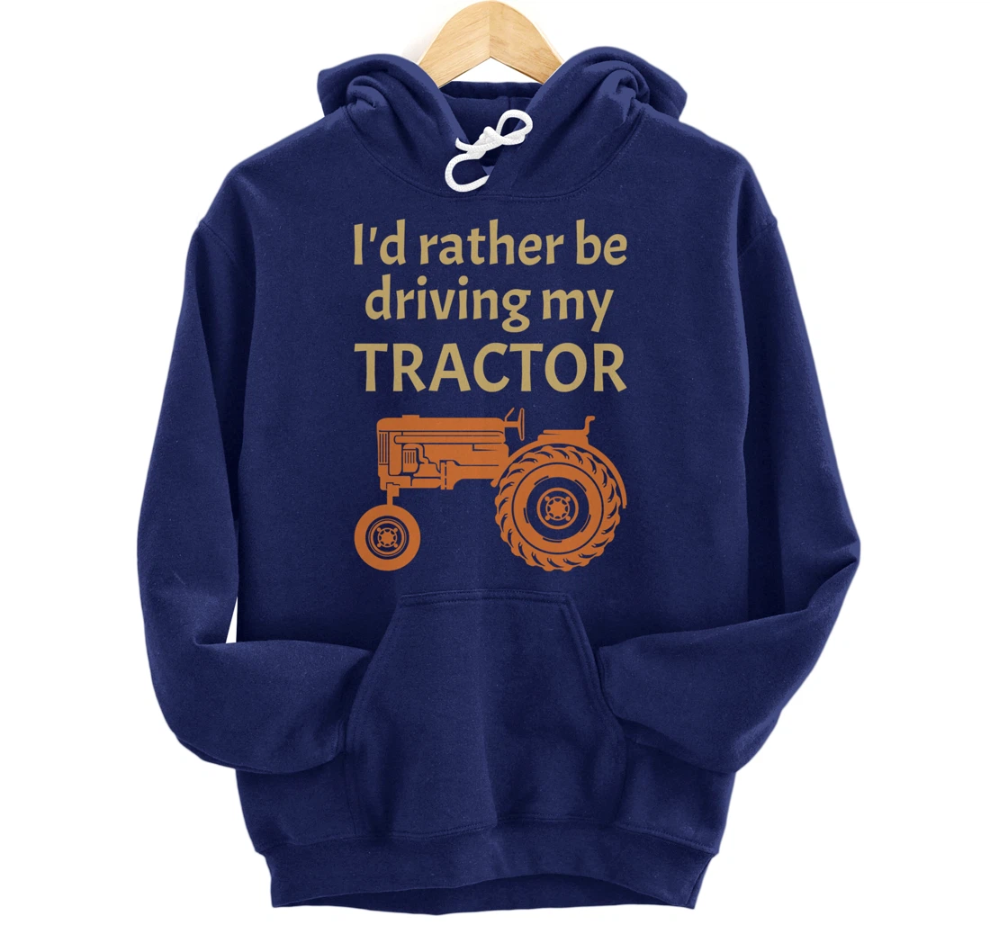 I'd rather be driving my tractor - farming and farmer fun Pullover Hoodie