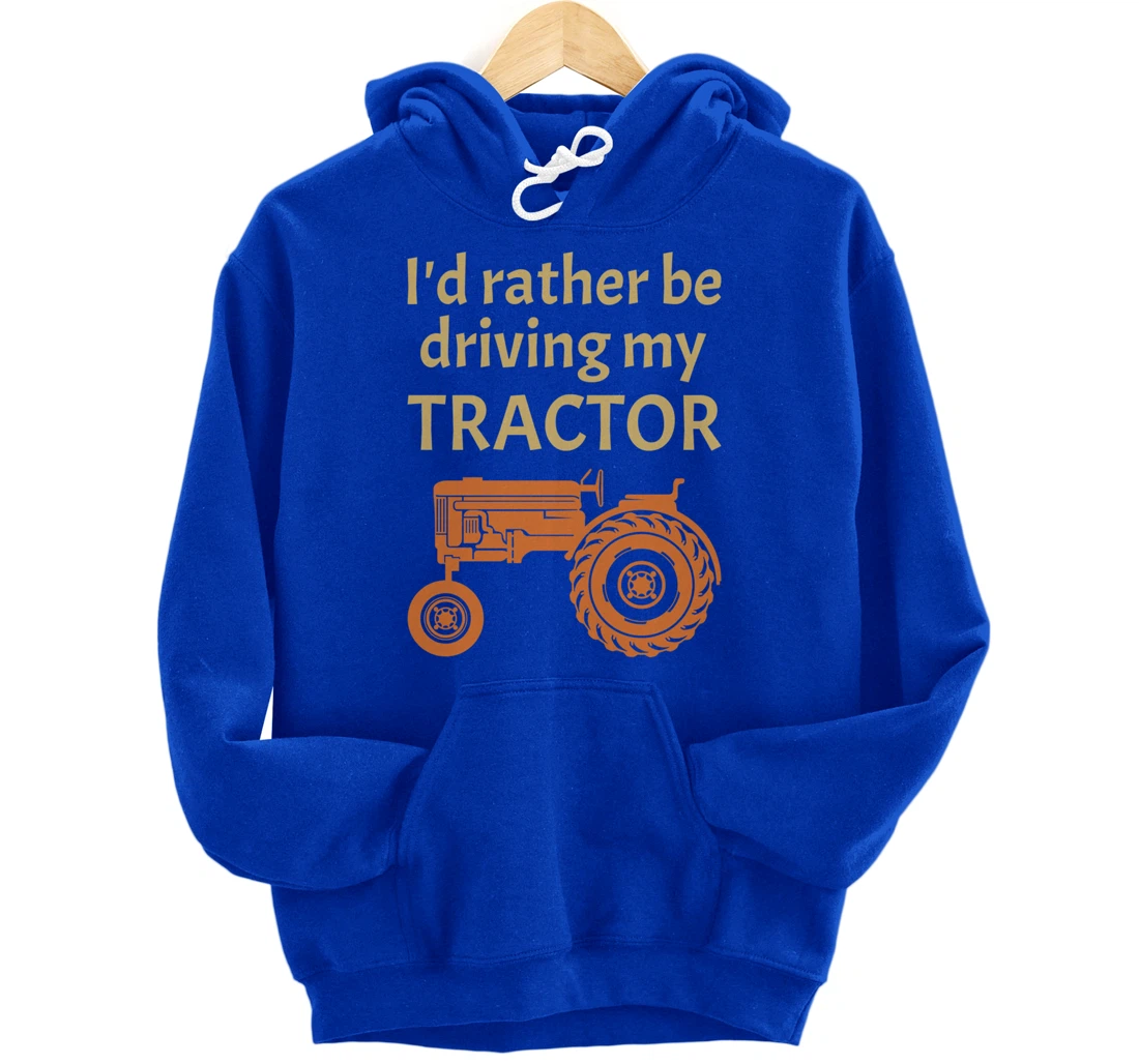 I'd rather be driving my tractor - farming and farmer fun Pullover Hoodie