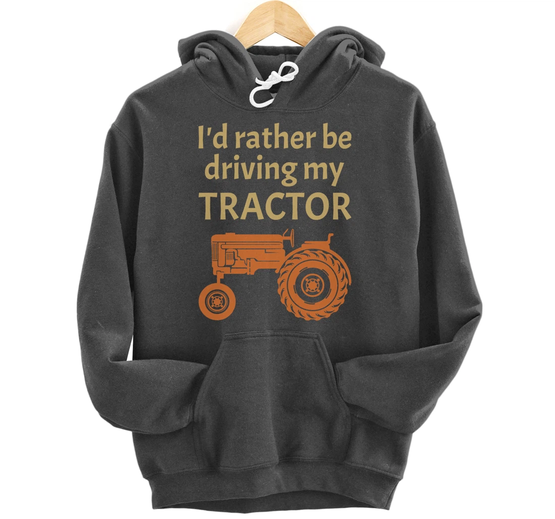 I'd rather be driving my tractor - farming and farmer fun Pullover Hoodie