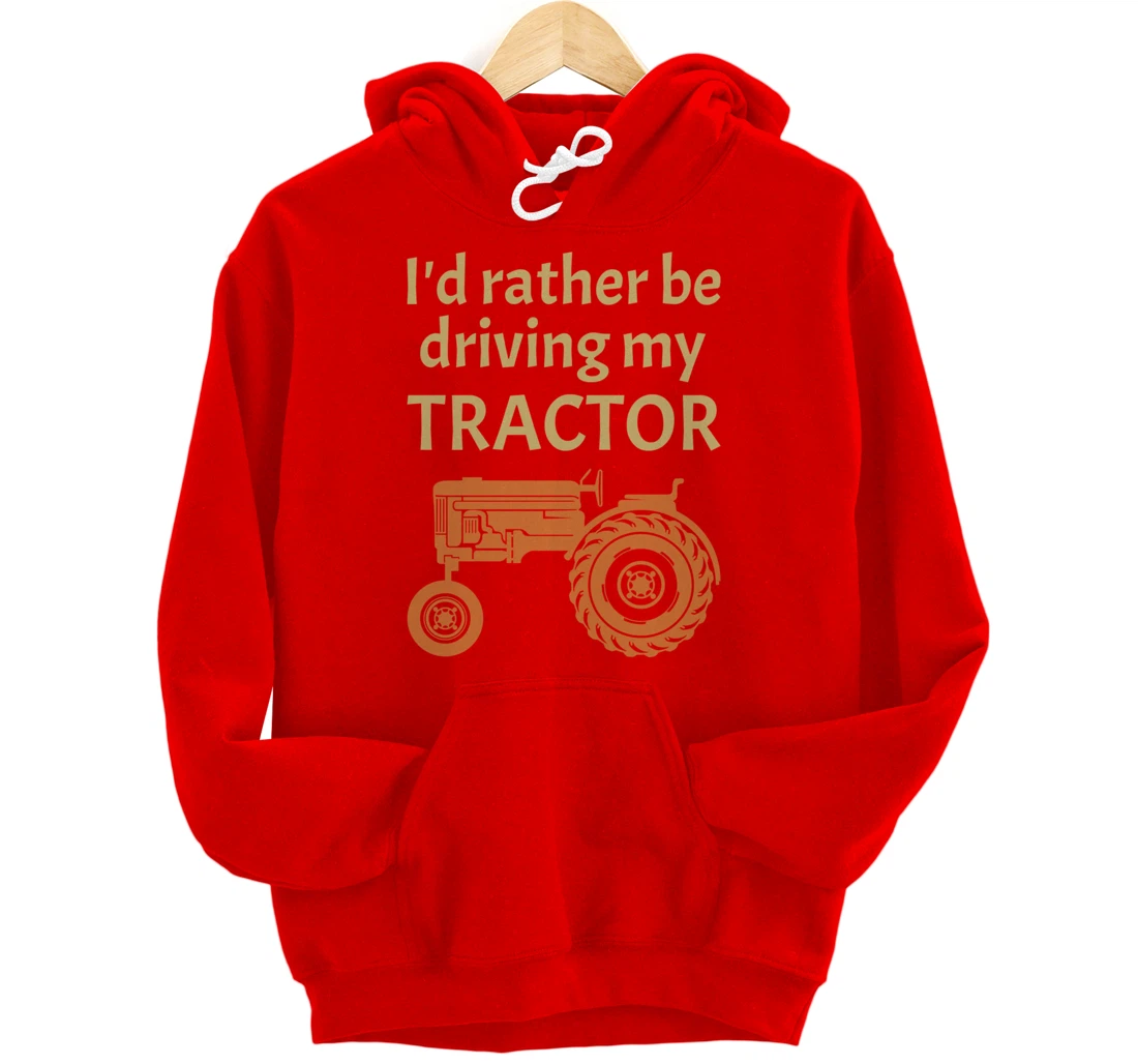 I'd rather be driving my tractor - farming and farmer fun Pullover Hoodie