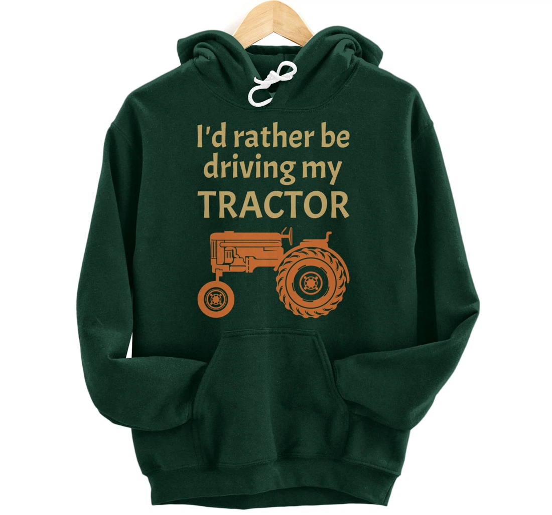 I'd rather be driving my tractor - farming and farmer fun Pullover Hoodie