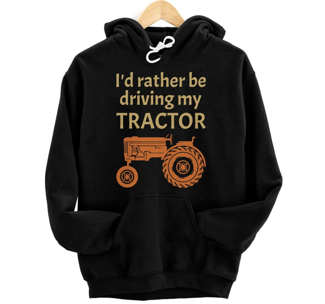 I'd rather be driving my tractor - farming and farmer fun Pullover Hoodie