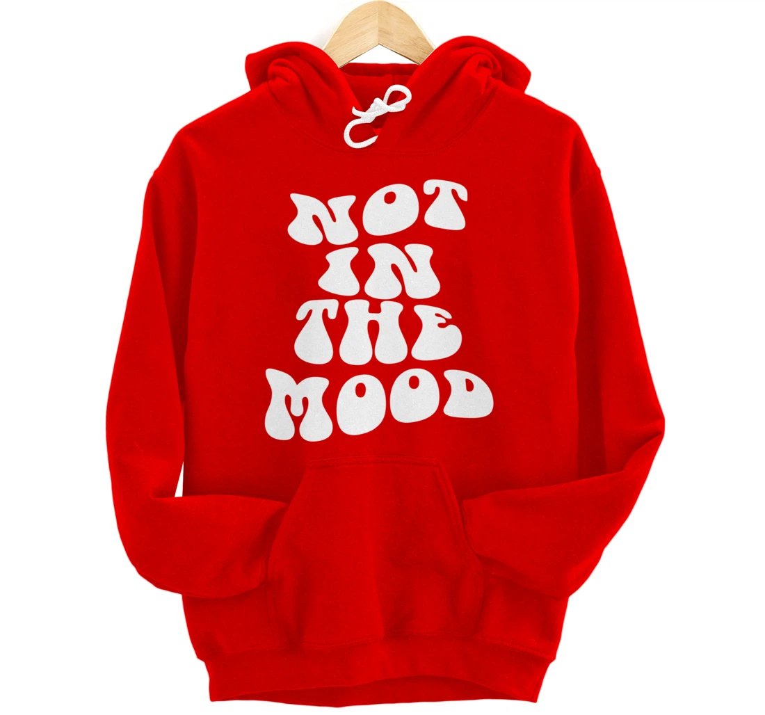 Not In The Mood, Emotion Mood Aesthetic Trendy Pullover Hoodie