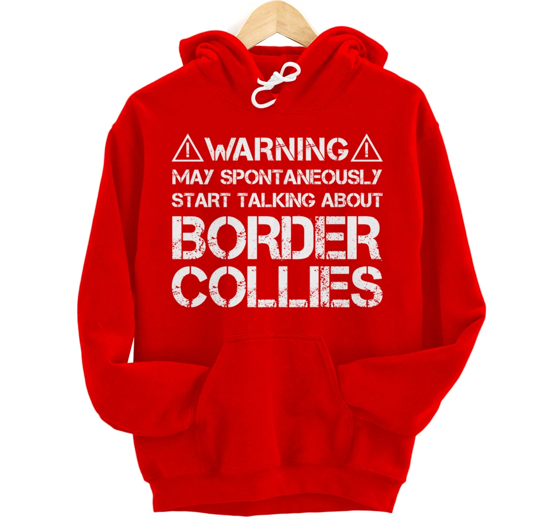 Warning May Start Talking About Border Collies Pullover Hoodie