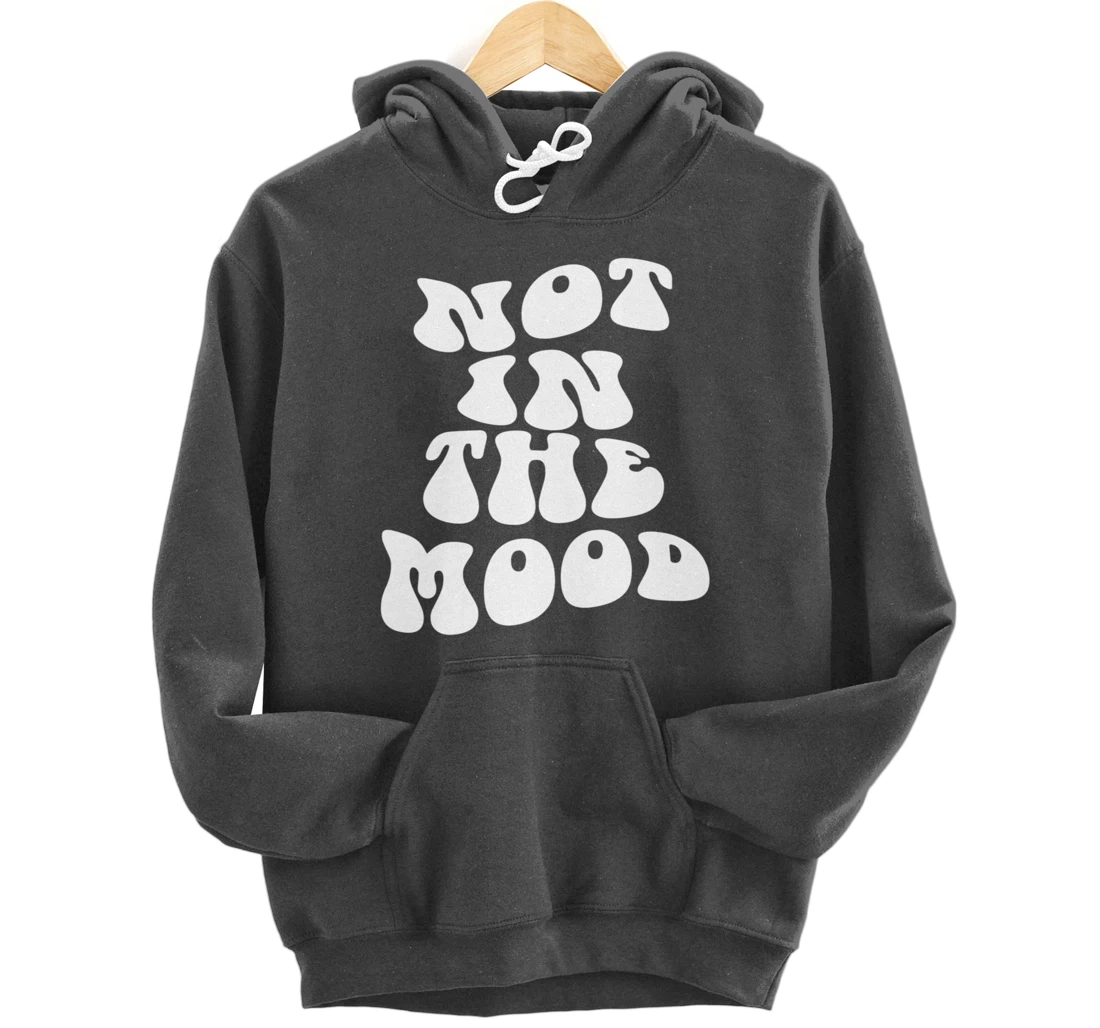 Not In The Mood, Emotion Mood Aesthetic Trendy Pullover Hoodie